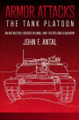 Armor Attacks: The Tank Platoon: An Interactive Exercise in Small-unit Tactics and Leadership