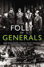 The Folly of Generals: How Eisenhower's Broad Front Strategy Lengthened World War II