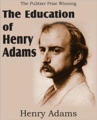 Title: The Education of Henry Adams, Author: Henry Adams