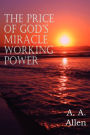 The Price of God's Miracle Working Power