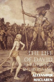 Title: The Life of David as Reflected in His Psalms, Author: Alexander MacLaren