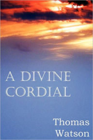 Title: A Divine Cordial, Author: Thomas Watson Jr