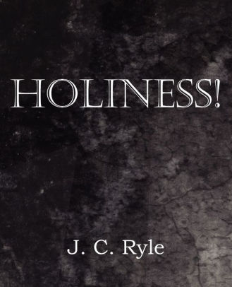 Holiness! By J. C. Ryle, Paperback | Barnes & Noble®