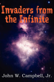Title: Invaders from the Infinite, Author: John W Campbell Jr