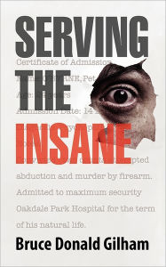 Title: Serving the Insane, Author: Bruce Donald Gilham