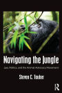 Navigating the Jungle: Law, Politics, and the Animal Advocacy Movement / Edition 1