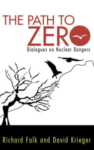 Title: Path to Zero: Dialogues on Nuclear Dangers, Author: Richard A. Falk