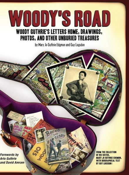 Woody's Road: Woody Guthrie's Letters Home, Drawings, Photos, and Other Unburied Treasures