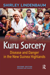 Title: Kuru Sorcery: Disease and Danger in the New Guinea Highlands / Edition 1, Author: Shirley Lindenbaum