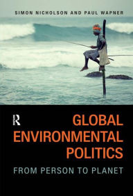 Title: Global Environmental Politics: From Person to Planet, Author: Simon Nicholson