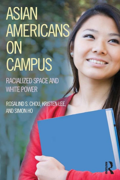 Asian Americans on Campus: Racialized Space and White Power / Edition 1