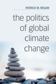 Title: The Politics of Global Climate Change / Edition 1, Author: Patrick M. Regan