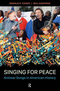 Title: Singing for Peace: Antiwar Songs in American History, Author: Ronald D Cohen