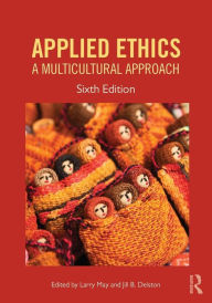 Title: Applied Ethics: A Multicultural Approach / Edition 6, Author: Larry May