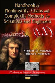 Title: Handbook of Nonlinearity, Chaos and Complexity Methods for Scientists and Engineers, Author: T.T. Ivancevic V.G. Ivancevic