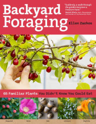Title: Backyard Foraging: 65 Familiar Plants You Didn't Know You Could Eat, Author: Ellen Zachos