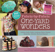 Fabric-by-Fabric One-Yard Wonders: 101 Sewing Projects Using Cottons, Knits, Voiles, Corduroy, Fleece, Flannel, Home Dec, Oilcloth, Wool, and Beyond