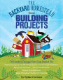 The Backyard Homestead Book of Building Projects: 76 Useful Things You Can Build to Create Customized Working Spaces and Storage Facilities, Equip the Garden, Store the Harvest, House Your Animals, and Make Practical Outdoor Furniture