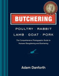 Alternative view 1 of Butchering Poultry, Rabbit, Lamb, Goat, and Pork: The Comprehensive Photographic Guide to Humane Slaughtering and Butchering