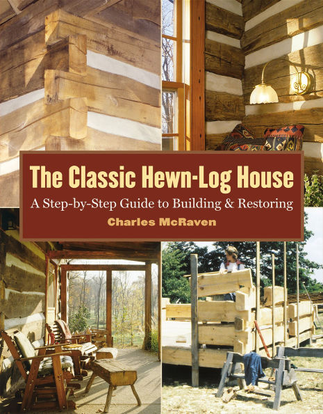 Classic Hewn-Log House: A Step-by-Step Guide to Building and Restoring