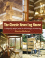 Classic Hewn-Log House: A Step-by-Step Guide to Building and Restoring