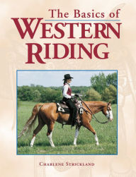 Title: The Basics of Western Riding, Author: Charlene Strickland