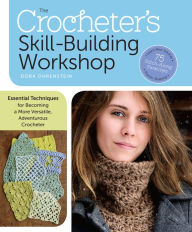 Title: The Crocheter's Skill Building Workshop: Essential Techniques for Becoming a More Versatile, Adventerous Crocheter, Author: Dora Ohrenstein