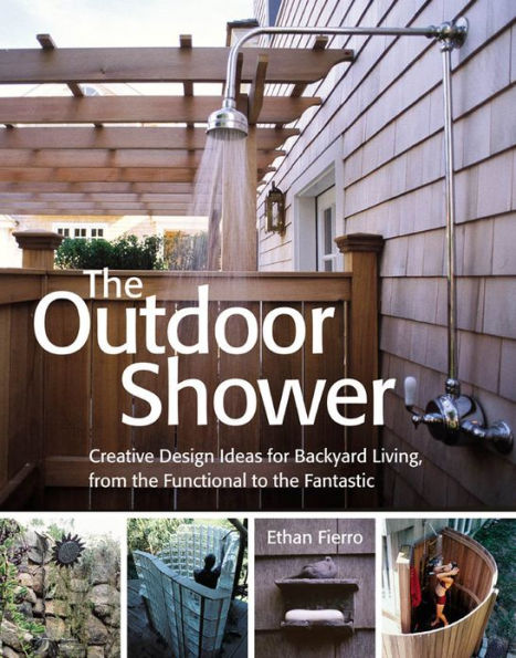 The Outdoor Shower: Creative design ideas for backyard living, from the functional to the fantastic