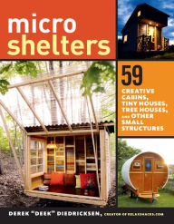 Title: Microshelters: 59 Creative Cabins, Tiny Houses, Tree Houses, and Other Small Structures, Author: Derek Diedricksen