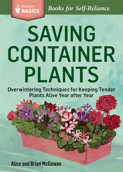 Saving Container Plants: Overwintering Techniques for Keeping Tender Plants Alive Year after Year