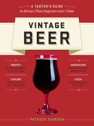 Title: Vintage Beer: A Taster's Guide to Brews That Improve over Time, Author: Patrick Dawson