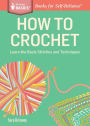 How to Crochet: Learn the Basic Stitches and Techniques. A Storey BASICS® Title