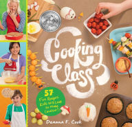 Title: Cooking Class: 57 Fun Recipes Kids Will Love to Make (and Eat!), Author: Deanna F. Cook