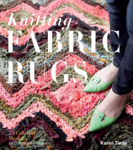 Title: Knitting Fabric Rugs: 28 Colorful Designs for Crafters of Every Level, Author: Karen Tiede