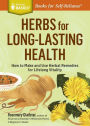 Herbs for Long-Lasting Health: How to Make and Use Herbal Remedies for Lifelong Vitality. A Storey BASICS® Title