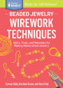 Beaded Jewelry: Wirework Techniques: Skills, Tools, and Materials for Making Handcrafted Jewelry. A Storey BASICS® Title