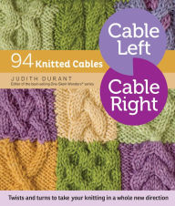 Title: Cable Left, Cable Right: 94 Knitted Cables, Author: Judith Durant