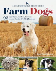 Title: Farm Dogs: A Comprehensive Breed Guide to 93 Guardians, Herders, Terriers, and Other Canine Working Partners, Author: Janet Vorwald Dohner
