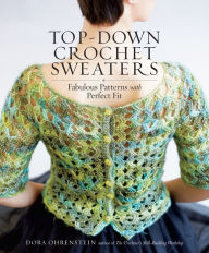 Title: Top-Down Crochet Sweaters: Fabulous Patterns with Perfect Fit, Author: Dora Ohrenstein