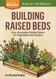 Title: Building Raised Beds: Easy, Accessible Garden Space for Vegetables and Flowers, Author: Fern Marshall Bradley