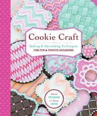 Title: Cookie Craft: From Baking to Luster Dust, Designs and Techniques for Creative Cookie Occasions, Author: Valerie Peterson