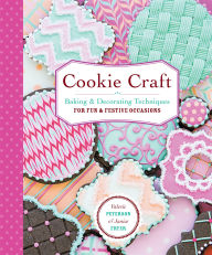 Title: Cookie Craft: From Baking to Luster Dust, Designs and Techniques for Creative Cookie Occasions, Author: Valerie Peterson