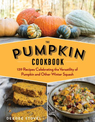 Title: The Pumpkin Cookbook, 2nd Edition: 139 Recipes Celebrating the Versatility of Pumpkin and Other Winter Squash, Author: DeeDee Stovel