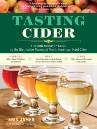 Title: Tasting Cider: The CIDERCRAFT® Guide to the Distinctive Flavors of North American Hard Cider, Author: Erin James