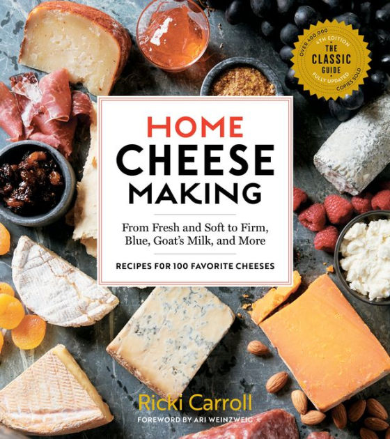 Home Cheese Making, 4th Edition: From Fresh and Soft to Firm, Blue, Goat's  Milk, and More; Recipes for 100 Favorite Cheeses by Ricki Carroll,  Paperback