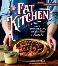 Title: The Fat Kitchen: How to Render, Cure & Cook with Lard, Tallow & Poultry Fat, Author: Andrea Chesman