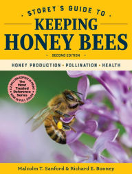 Title: Storey's Guide to Keeping Honey Bees, 2nd Edition: Honey Production, Pollination, Health, Author: Malcolm T. Sanford