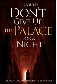 Title: Don't Give Up the Palace for a Night, Author: El Gould