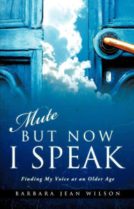 Title: Mute But Now I Speak, Author: Barbara Jean Wilson