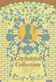 Enchanted Collection, The: Alice's Adventures in Wonderland, The Secret Garden, Black Beauty, The Wind in the Willows, Little Women